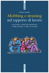Mobbing e straining. Cosa sono, come riconoscerli, come reagire, come tutelarsi Law