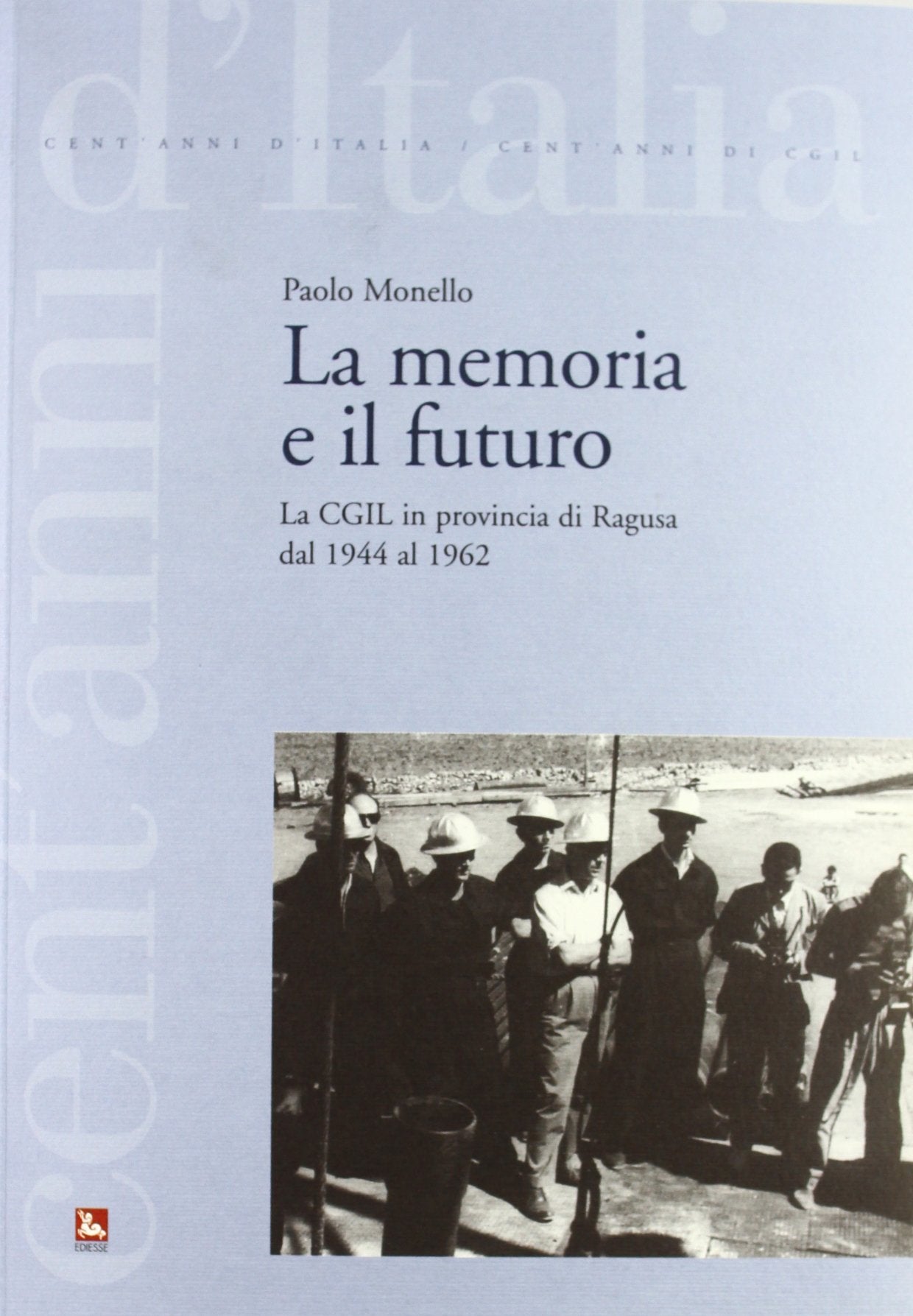 La Memoria E Il Futuro. La Cgil in Provincia Di Ragusa Dal 1944 Al 1962. Con CD-Rom Books