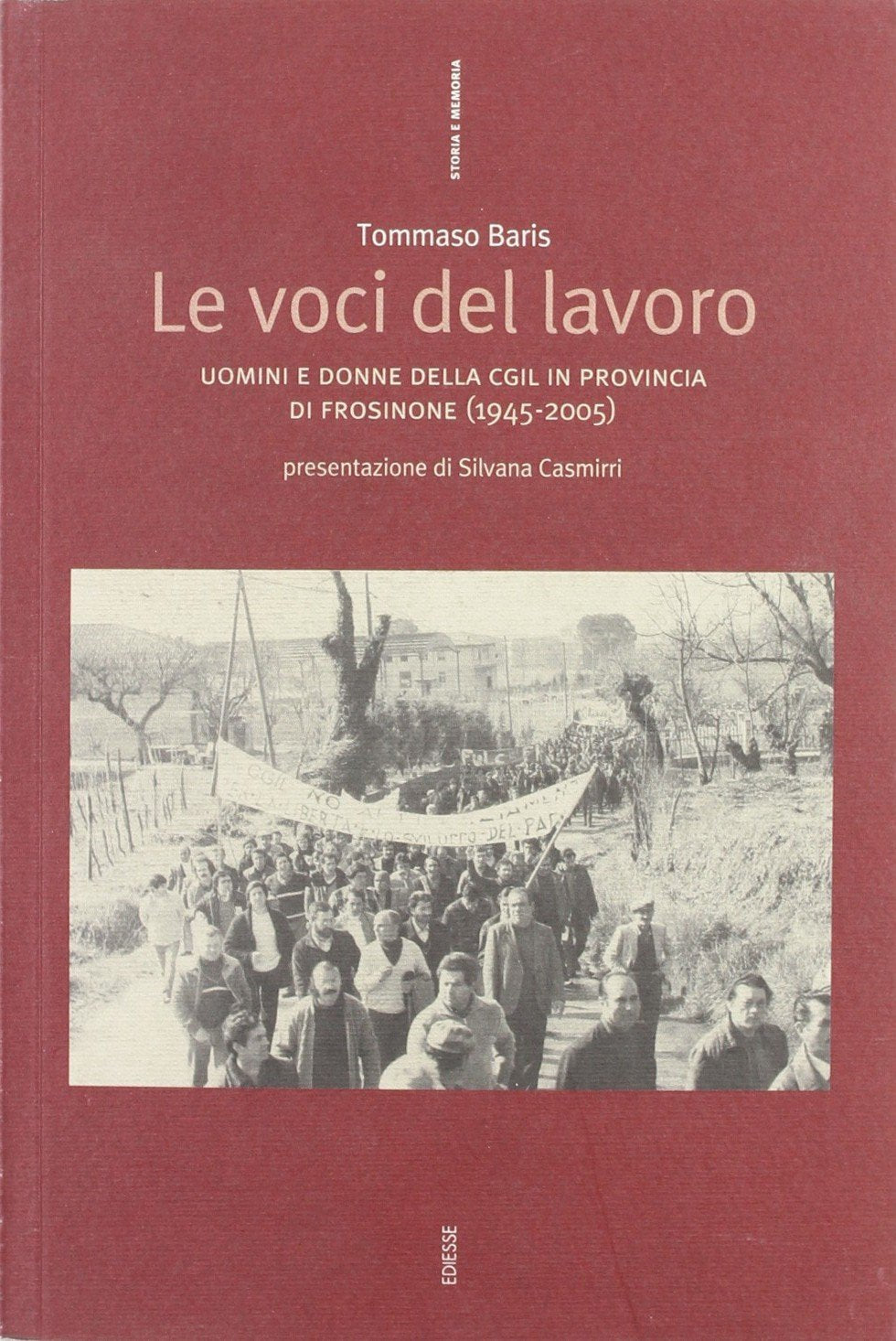 Le voci del lavoro. Uomini e donne della Cigl in provincia di Frosinone, 1945-2005 (Storia e memoria) Books