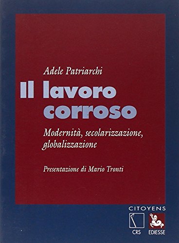 Il lavoro corroso. Modernità, secolarizzazione, globalizzazione Philosophy