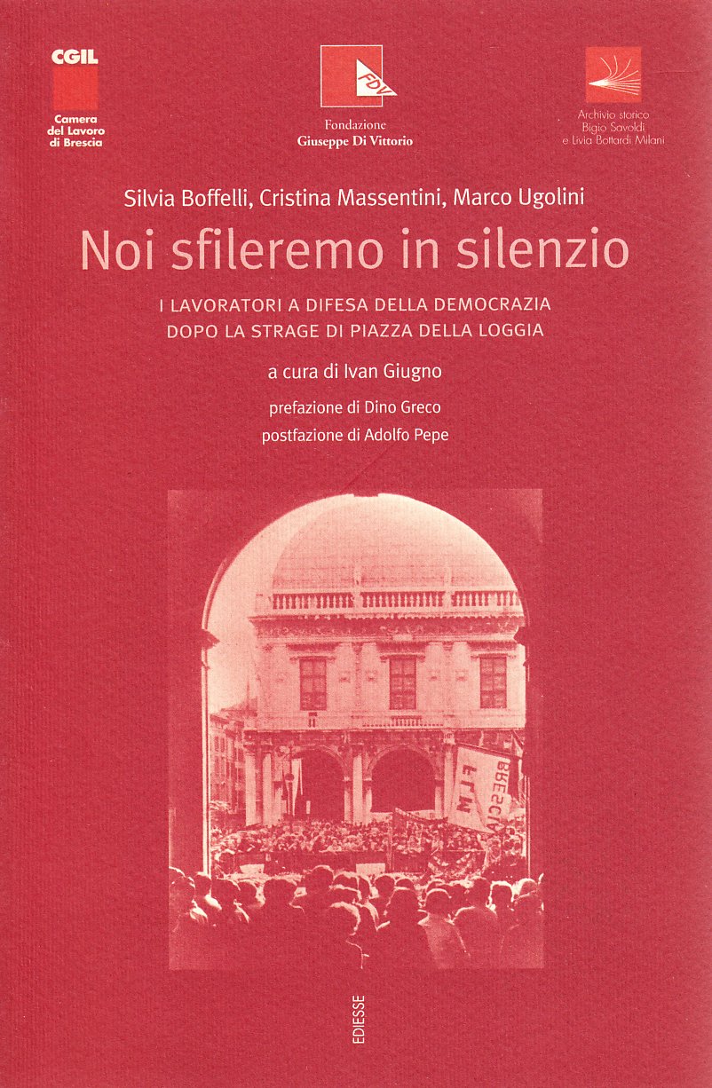 Noi sfileremo in silenzio. I lavoratori a difesa della democrazia dopo la strage di piazza della Loggia (Storia e memoria) Politics & History