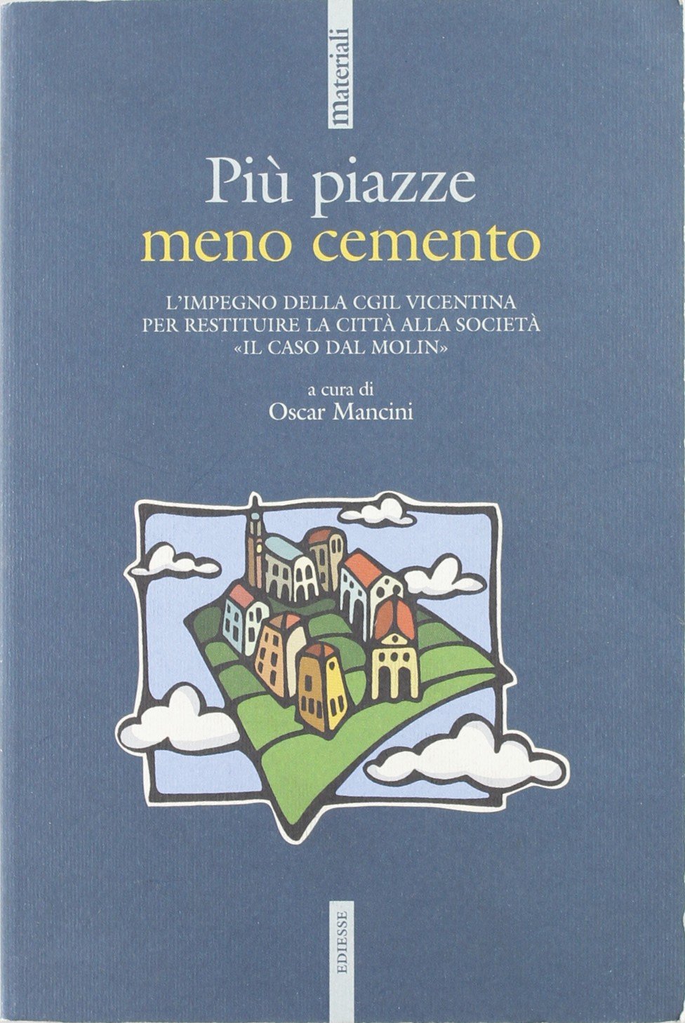 Più piazze meno cemento. L'impegno della CGIL vicentina per restituire la città alla società «Il caso dal Molin» (Materiali) Politics & History