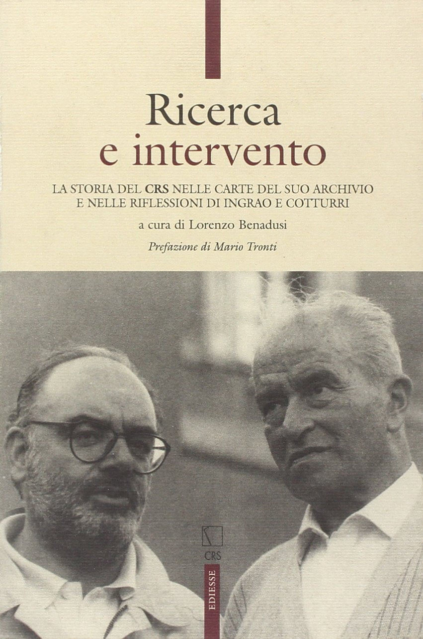 Ricerca e intervento. La storia del CRS nelle carte del suo archivio e nelle riflessioni di Ingrao e Cotturri (Saggi) Politics & History