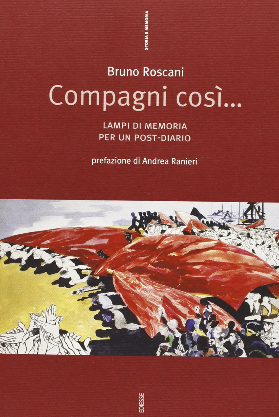 Compagni così... Lampi di memoria per un post-diario (Storia e memoria) Politics & Society