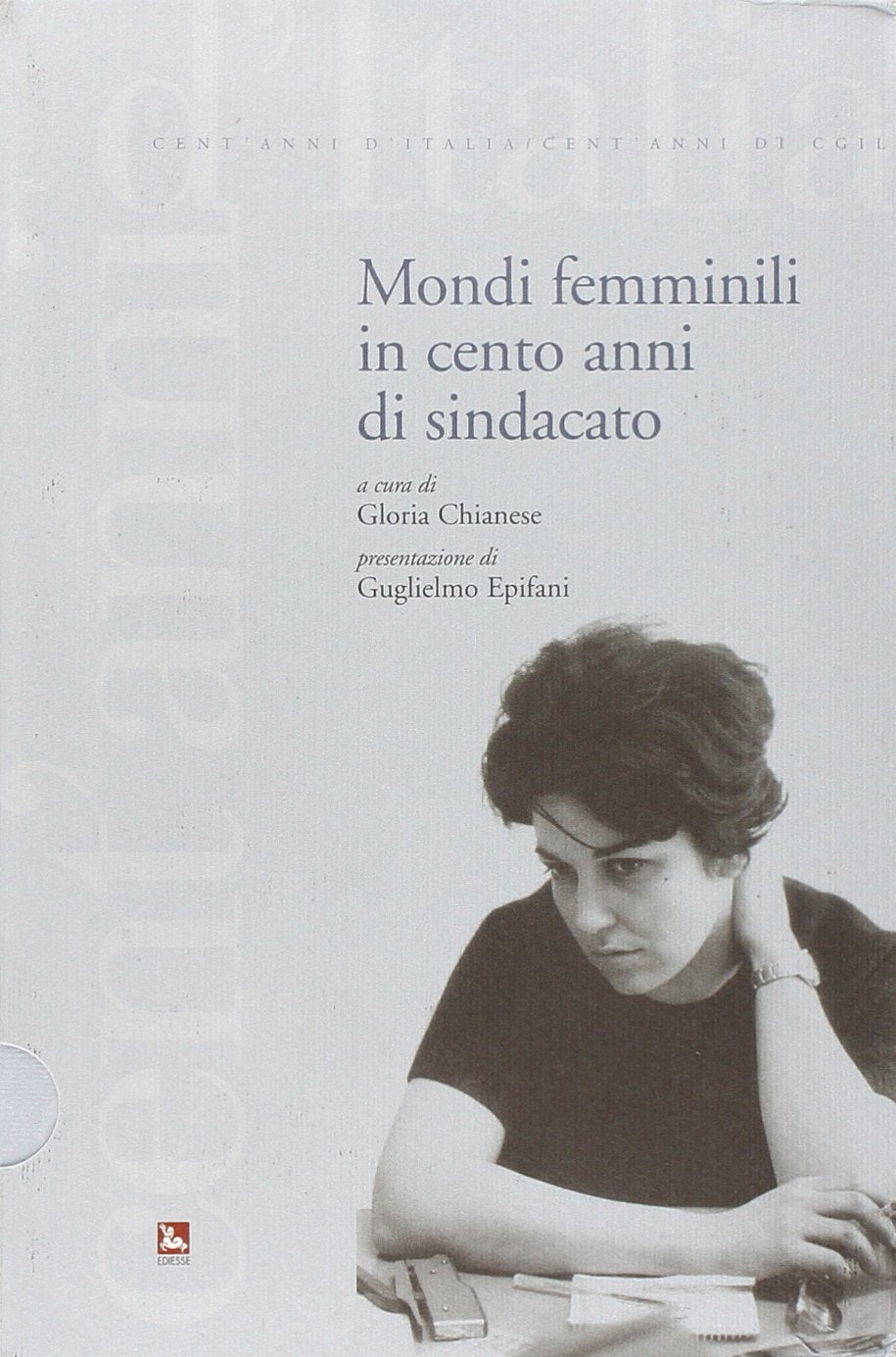 Mondi femminili in cento anni di sindacato (Cent'anni d'Italia/Cent'anni di CGIL) Business, Finance & Career