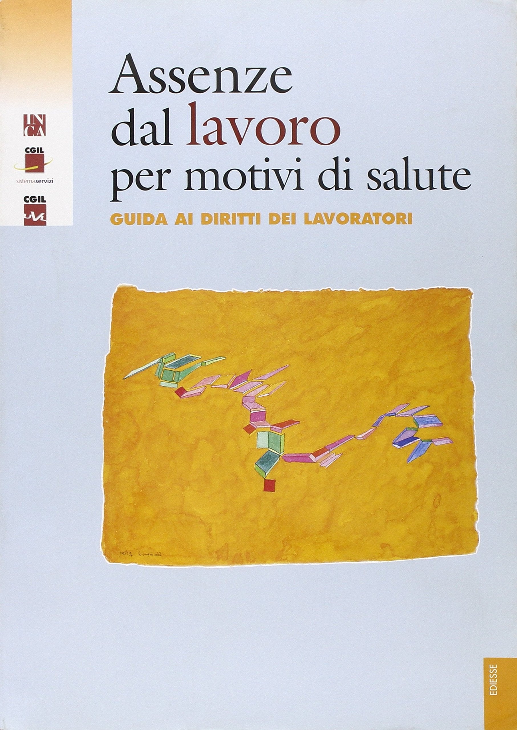 Assenze dal lavoro per motivi di salute. Guida ai diritti dei lavoratori. Con CD-ROM Law