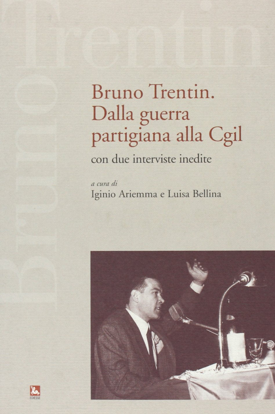 Bruno Trentin. Dalla guerra partigiana alla CGIL (Storia e memoria) Contemporary literature