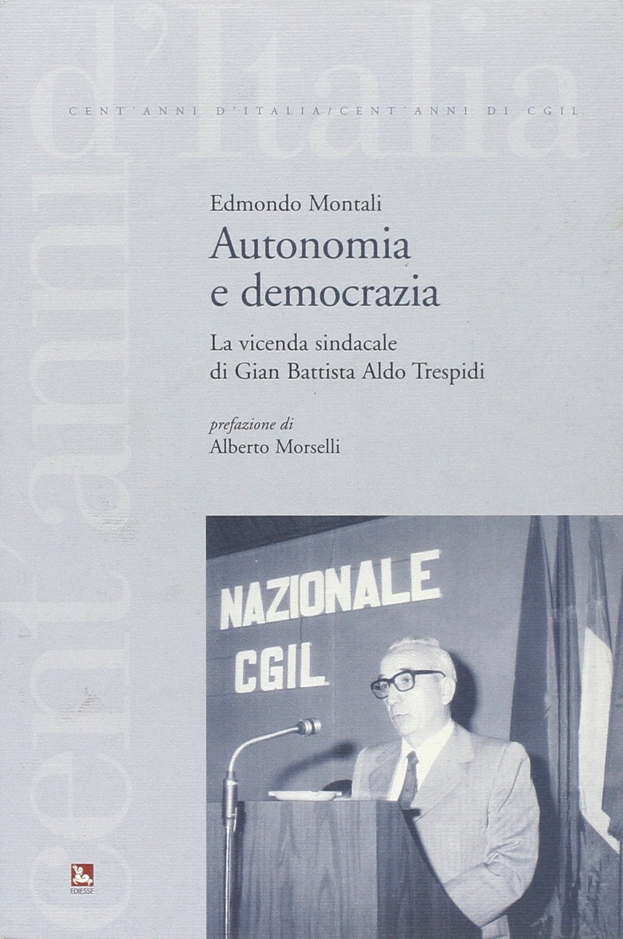 Autonomia e democrazia. La vicenda sindacale di Aldo Trespidi (Cent'anni d'Italia/Cent'anni di CGIL) Business, Finance & Career