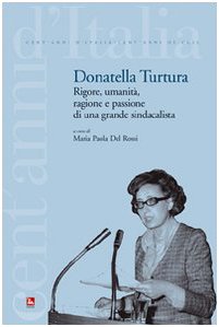 Donatella Turtura. Rigore, umanità, ragione e passione di una grande sindacalista (Cent'anni d'Italia/Cent'anni di CGIL) Memories