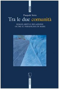 Tra le due comunità. Singolarità e relazione oltre il paradigma di Marx (Saggi) Social Sciences