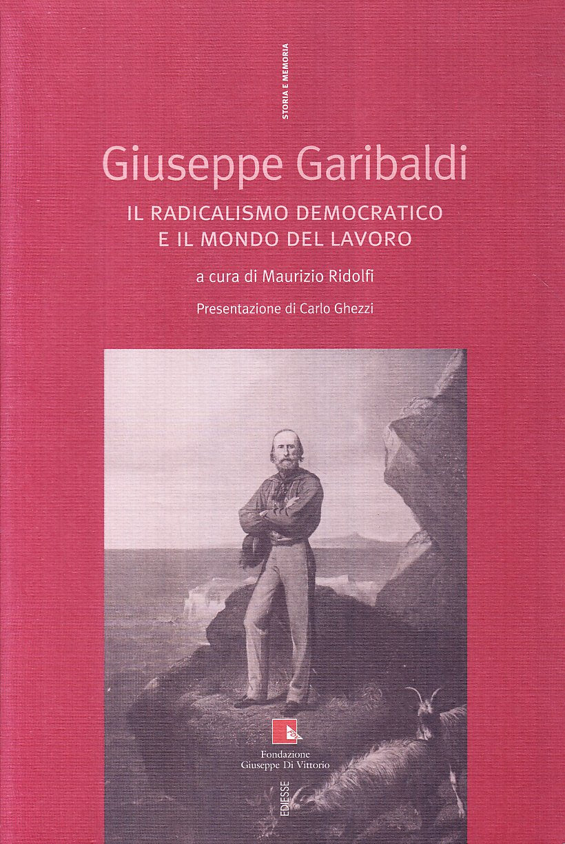 Giuseppe Garibaldi. Il radicalismo democratico e il mondo del lavoro Politics & History