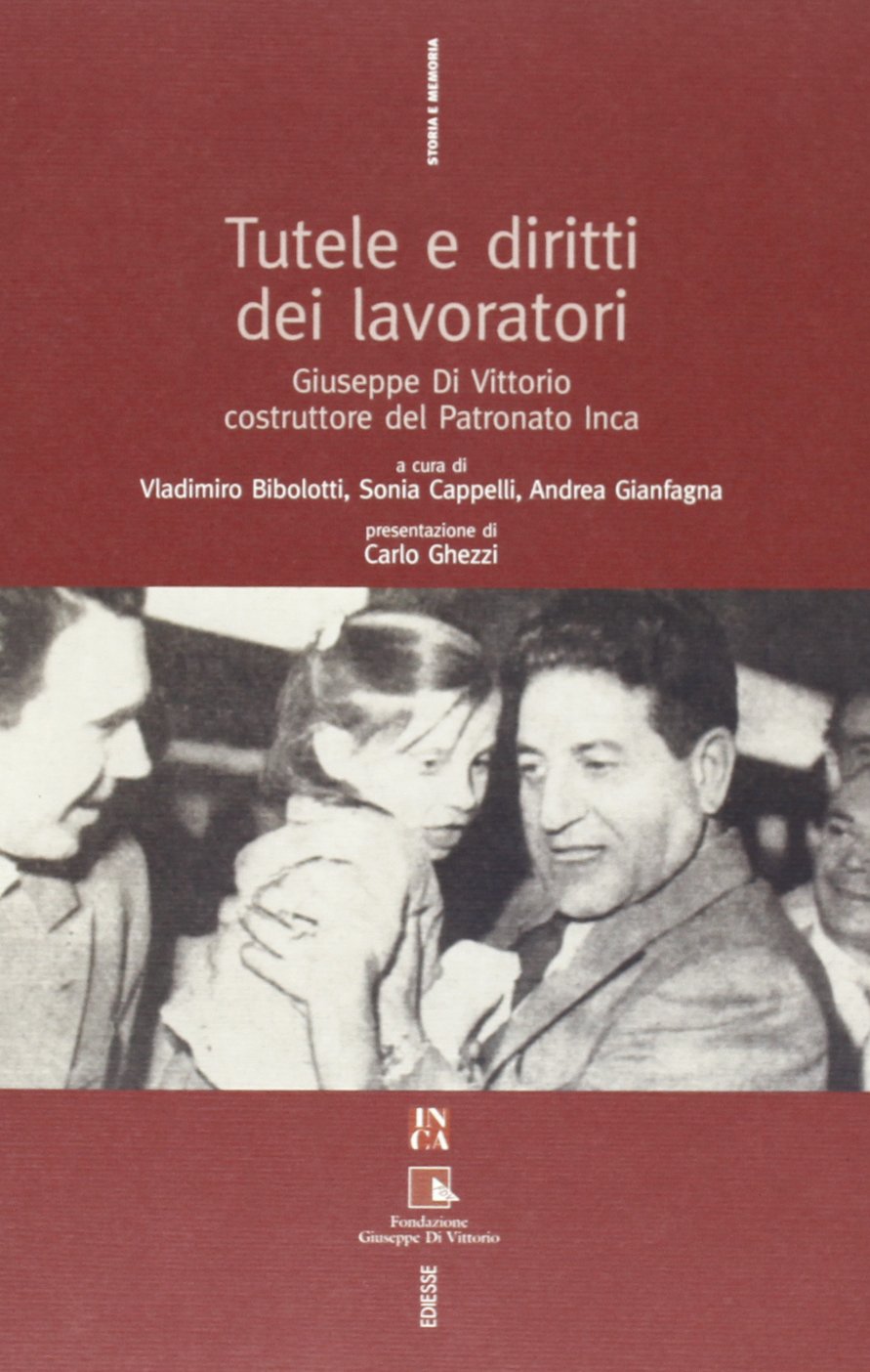 Tutele e diritti dei lavoratori. Giuseppe Di Vittorio costruttore del Patronato INCA (Storia e memoria) Business, Finance & Career