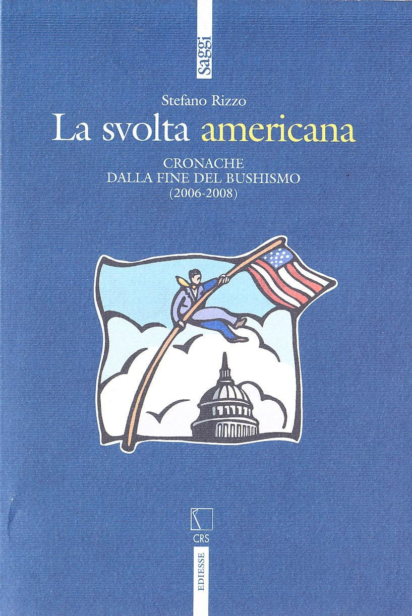 La svolta americana. Cronache dalla fine del bushismo (2006-2008) (Saggi) Politics & History