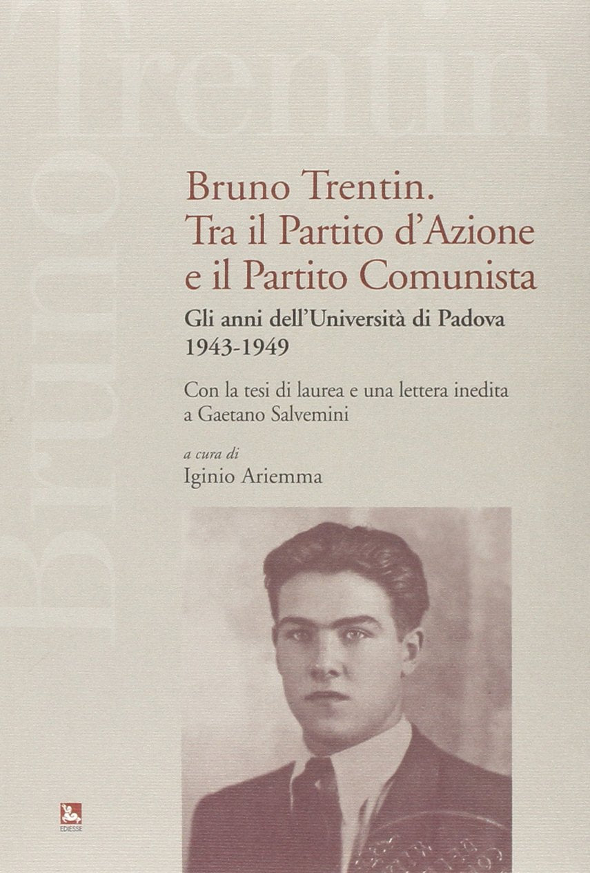 Bruno Trentin tra il Partito d'Azione e il Partito Comunista. Gli anni dell'università di Padova. 1943-1949 Politics & Society