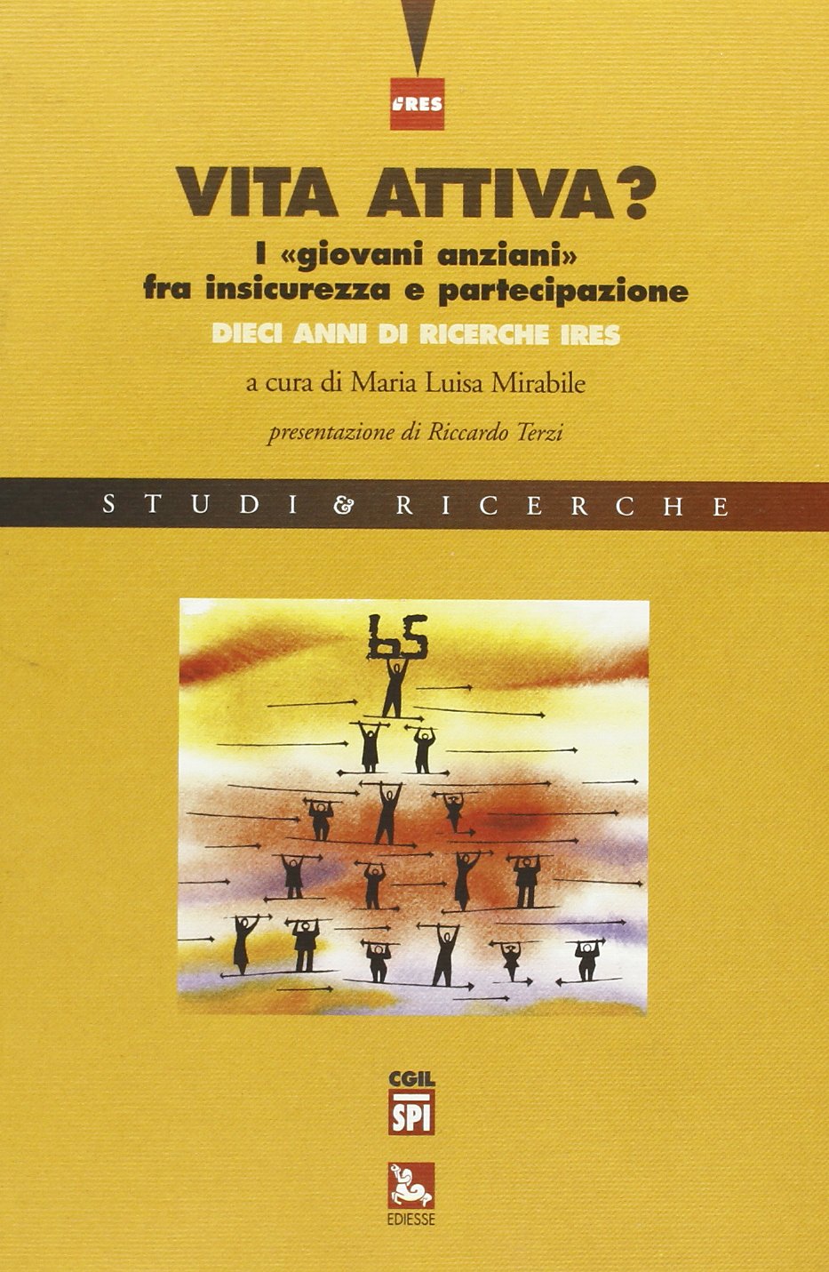 Vita attiva? I «giovani anziani» fra insicurezza e partecipazione. Dieci anni di ricerche IRES (Studi & Ricerche) Social Sciences