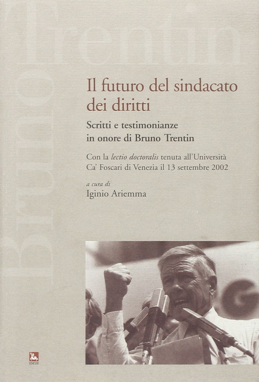Il futuro del sindacato dei diritti. Scritti e testimonianze in onore di Bruno Trentin book