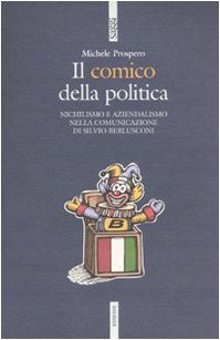 Il comico della politica. Nichilismo e aziendalismo nella comunicazione di Silvio Berlusconi book