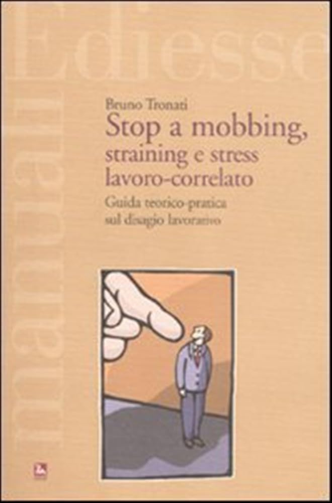 Stop a mobbing, straining e stress lavoro-correlato. Guida teorico-pratica sul disagio lavorativo book