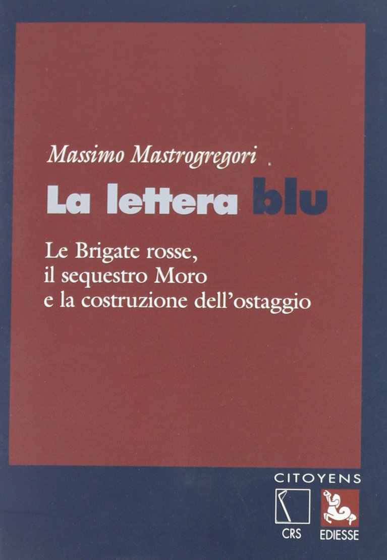 La lettera blu. Le brigate Rosse, il sequestro Moro e la costruzione dell'ostaggio Politics & History