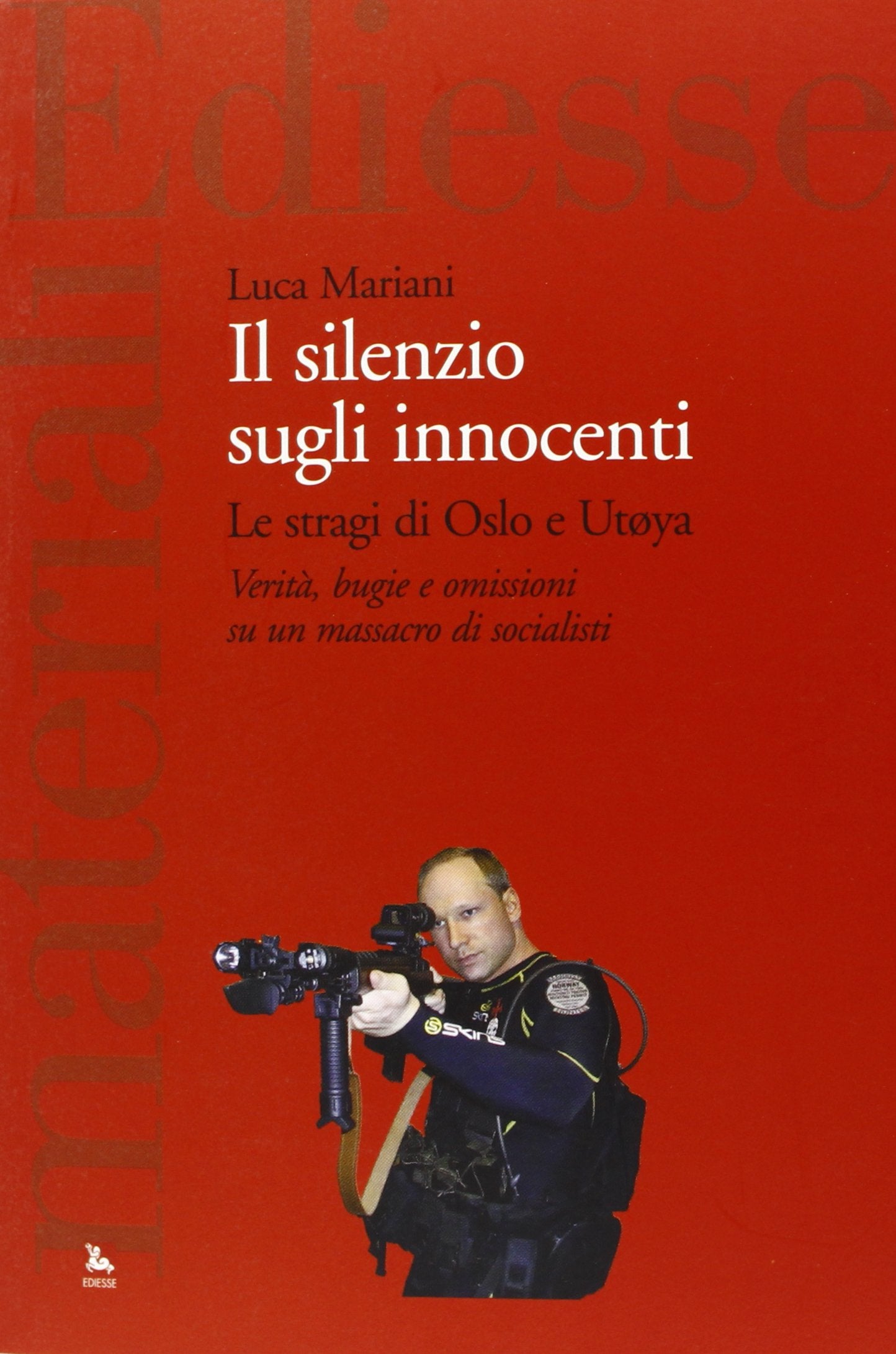Il silenzio sugli innocenti. Le stragi di Oslo e Utøya. Verità, bugie e omissioni su un massacro di socialisti Essays & Short Stories