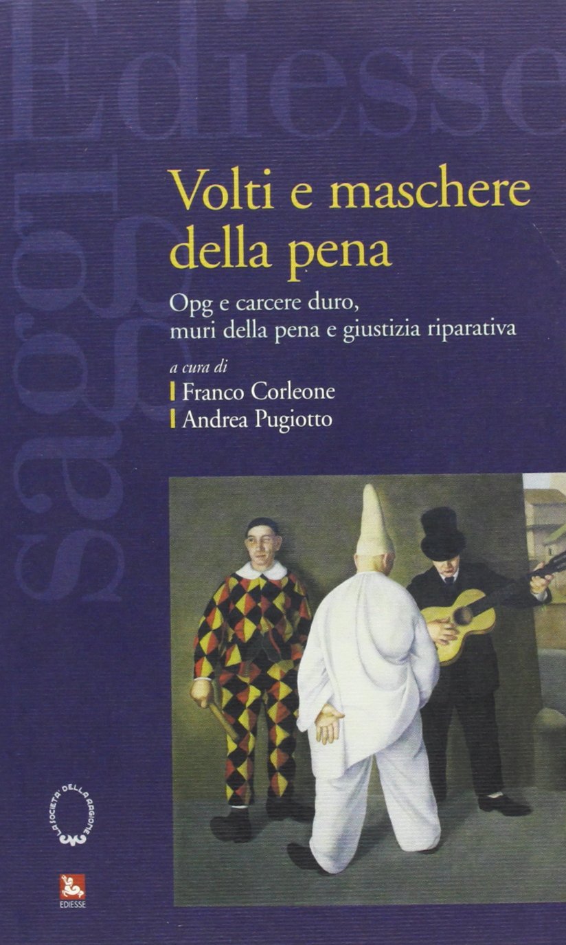 Volti e maschere della pena. Opg e carcere duro, muri della pena e giustizia riparativa (Saggi) Social Sciences