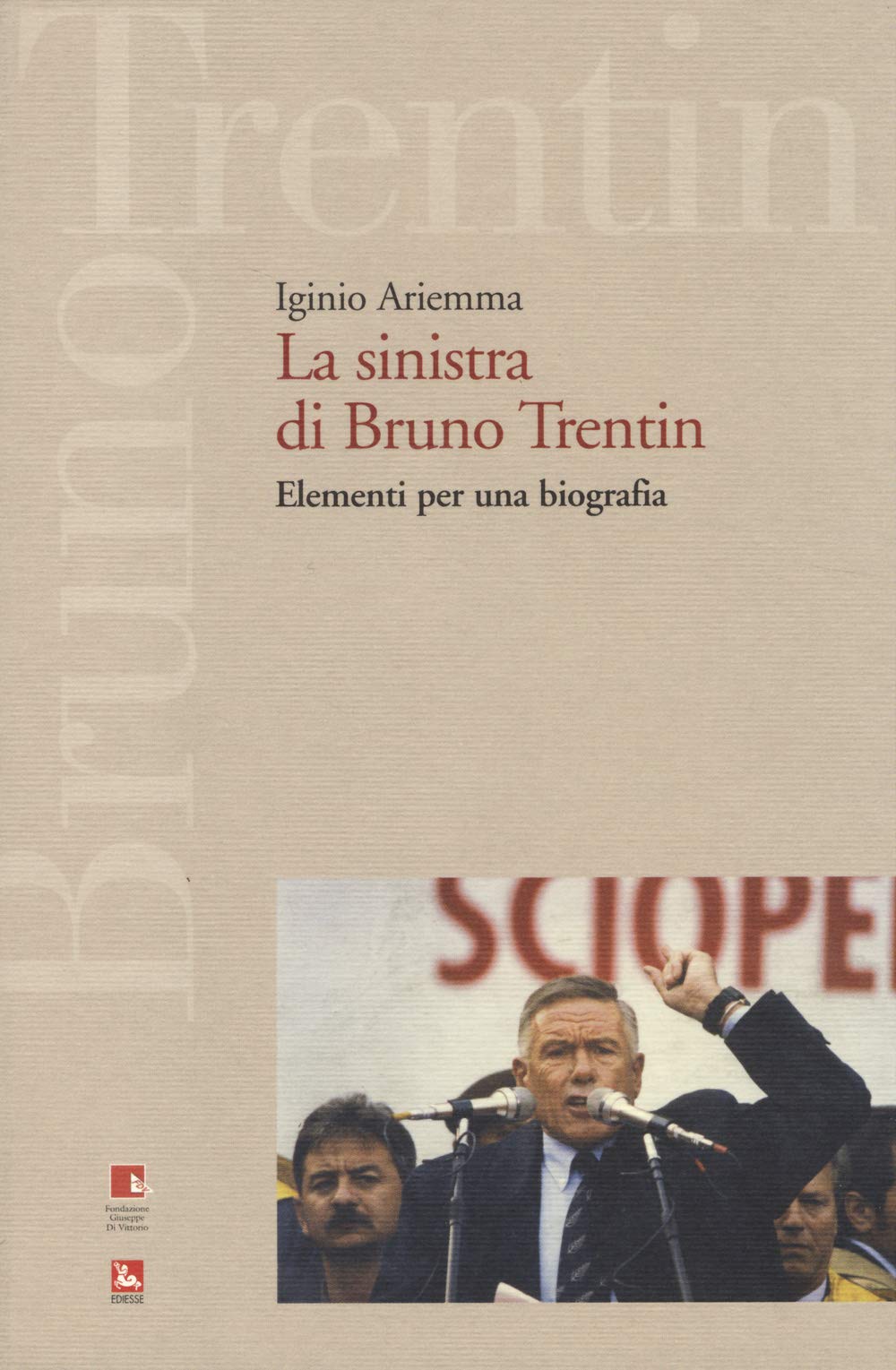 La sinistra di Bruno Trentin. Elementi per una biografia book