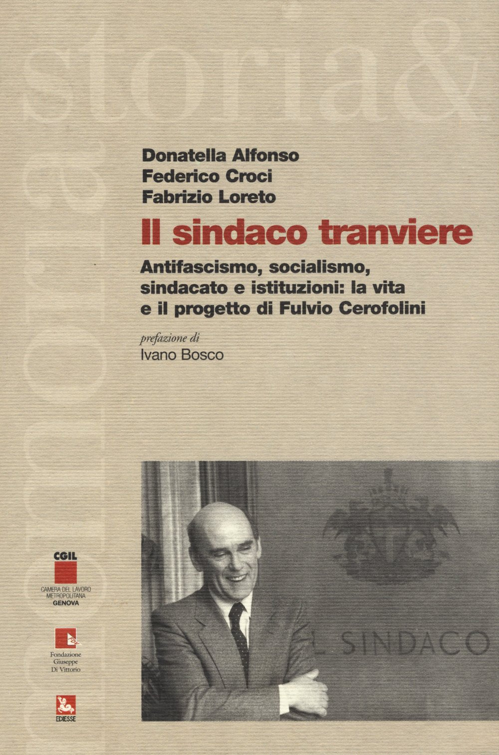 Il sindaco tranviere. Antifascismo, socialismo, sindacato e istituzioni: la vita e il progetto di Fulvio Cerofolini book