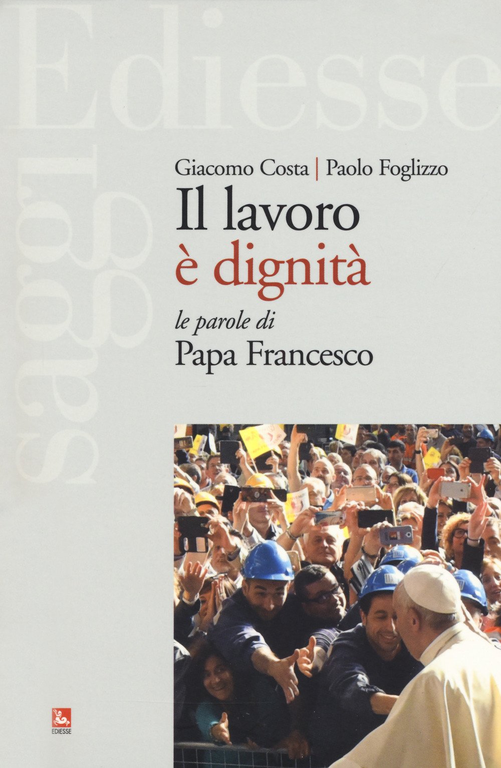 Il lavoro è dignità. Le parole di papa Francesco Books
