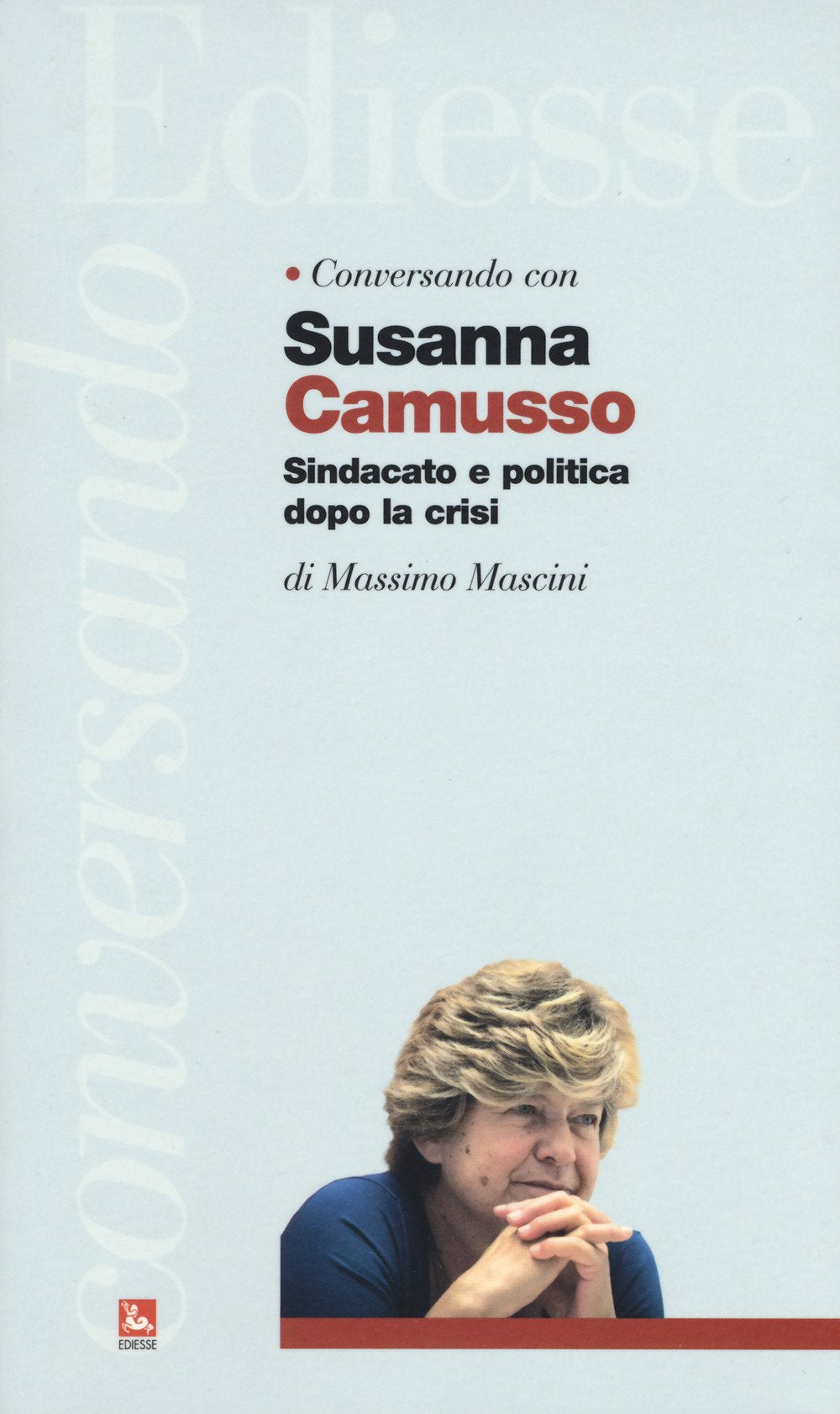 Conversando con Susanna Camusso. Sindacato e politica dopo la crisi Business, Finance & Career
