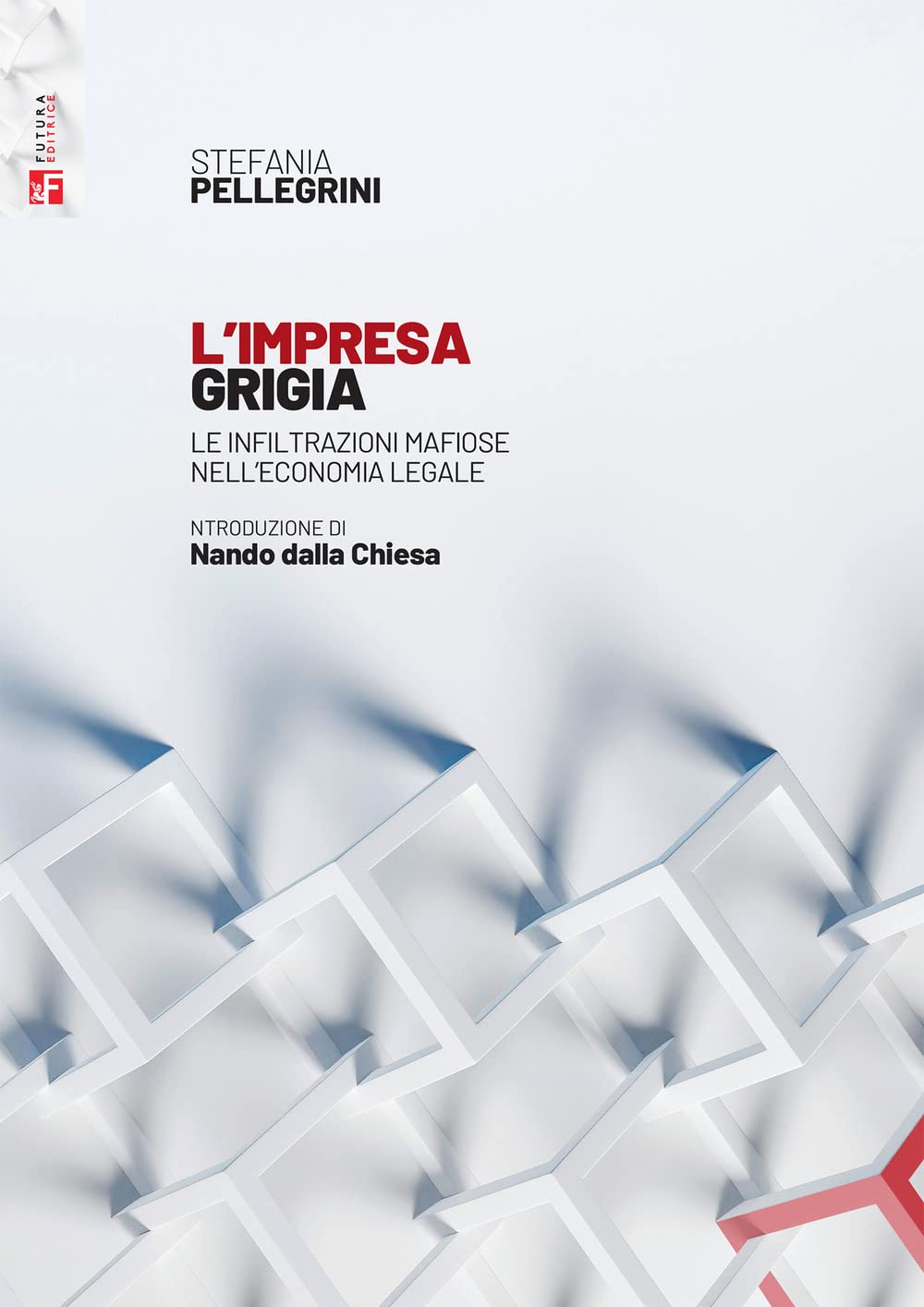 L'impresa grigia. Le infiltrazioni mafiose nell'economia legale. Un'indagine sociologico-giuridica (Saggi) Law