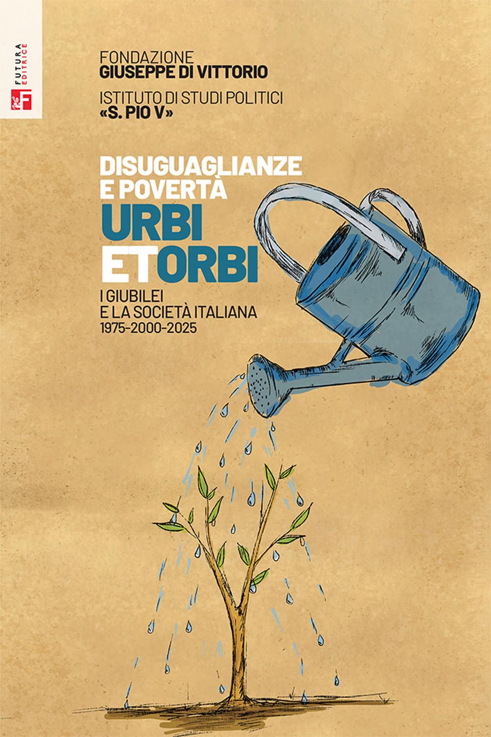 Disuguaglianze e povertà. Urbi et orbi. I Giubilei nella società italiana 1975-2000-2025 Books