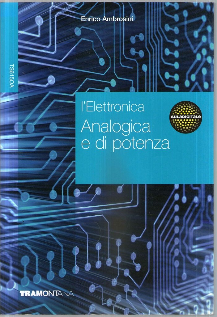 L'elettronica. Analogica e potenza. Per le Scuole superiori Non-fiction