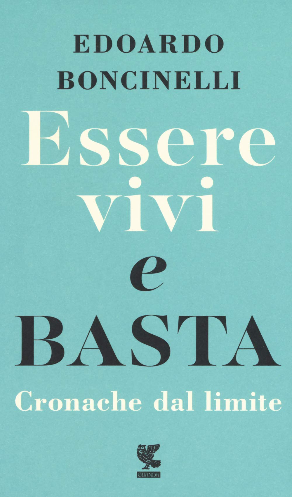Essere vivi e basta. Cronache dal limite (Piccola biblioteca Guanda) Science