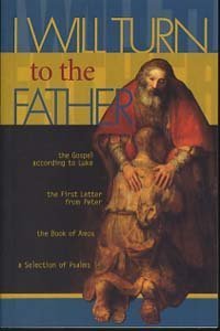 I Will Turn to the Father. The Gospel According to Luke; The First Letter from Peter; The Book of Amos; A Selection of Psalms. Books