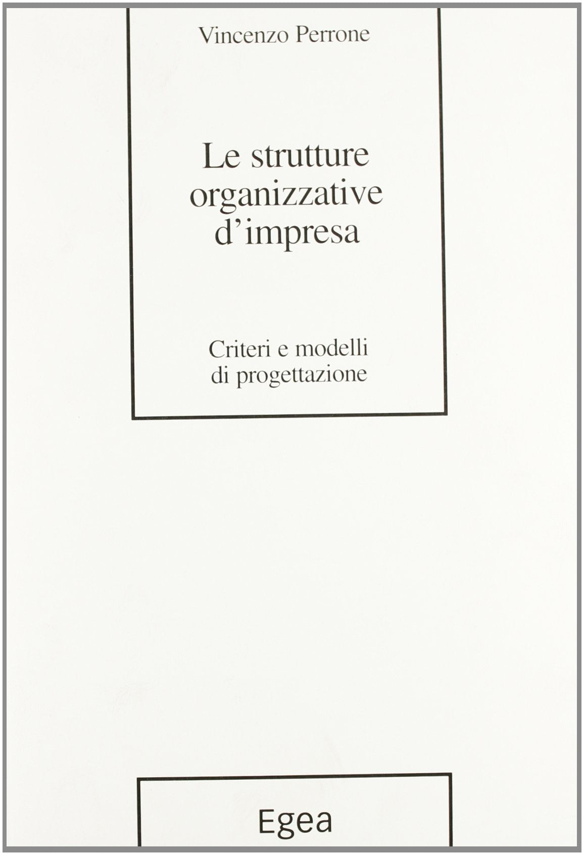 Le strutture organizzative d'impresa. Criteri e modelli di progettazione book