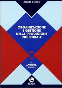 Organizzazione e gestione della produzione industriale (Biblioteca dell'economia d'azienda, Band 28) Business, Finance & Career