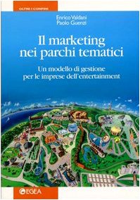 Il marketing nei parchi tematici. Un modello di gestione per le imprese dell'enterteinment (Oltre i confini, Band 2) Business, Finance & Career