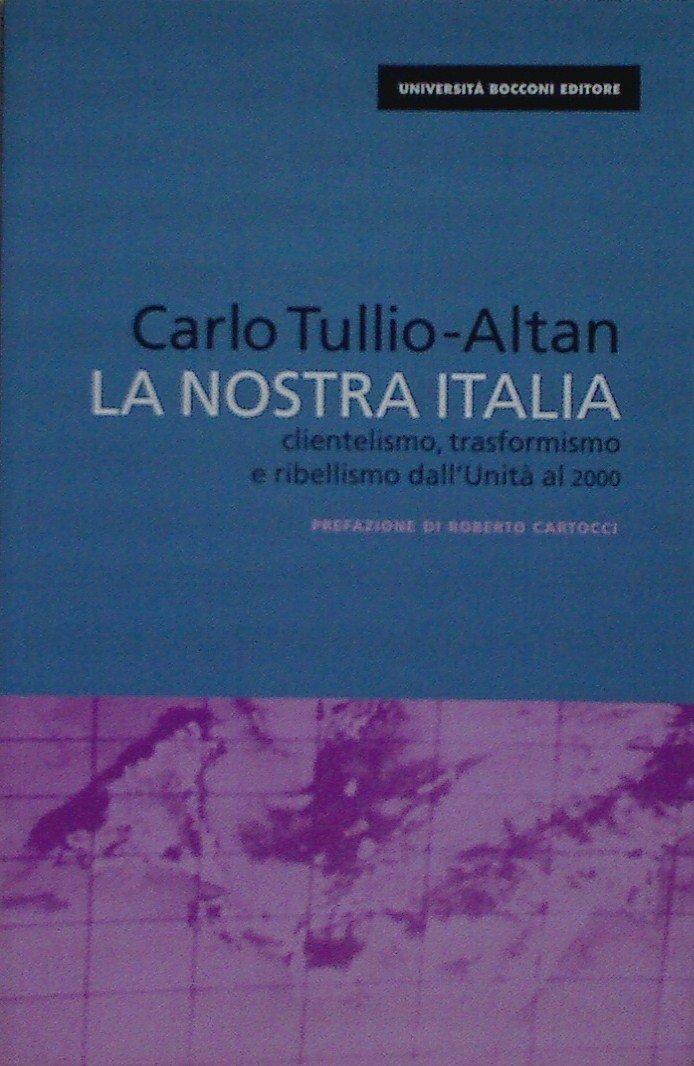 La nostra Italia. Clientelismo, trasformismo e ribellismo dall'unità al 2000 book