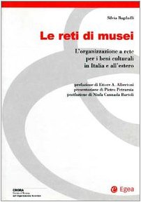 Le reti di musei. L'organizzazione a rete per i beni culturali in Italia e all'estero Business, Finance & Career