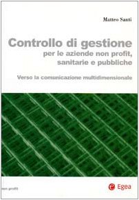 Controllo di gestione per le aziende non profit, sanitarie e pubbliche. Verso la comunicazione multidimensionale Social Sciences
