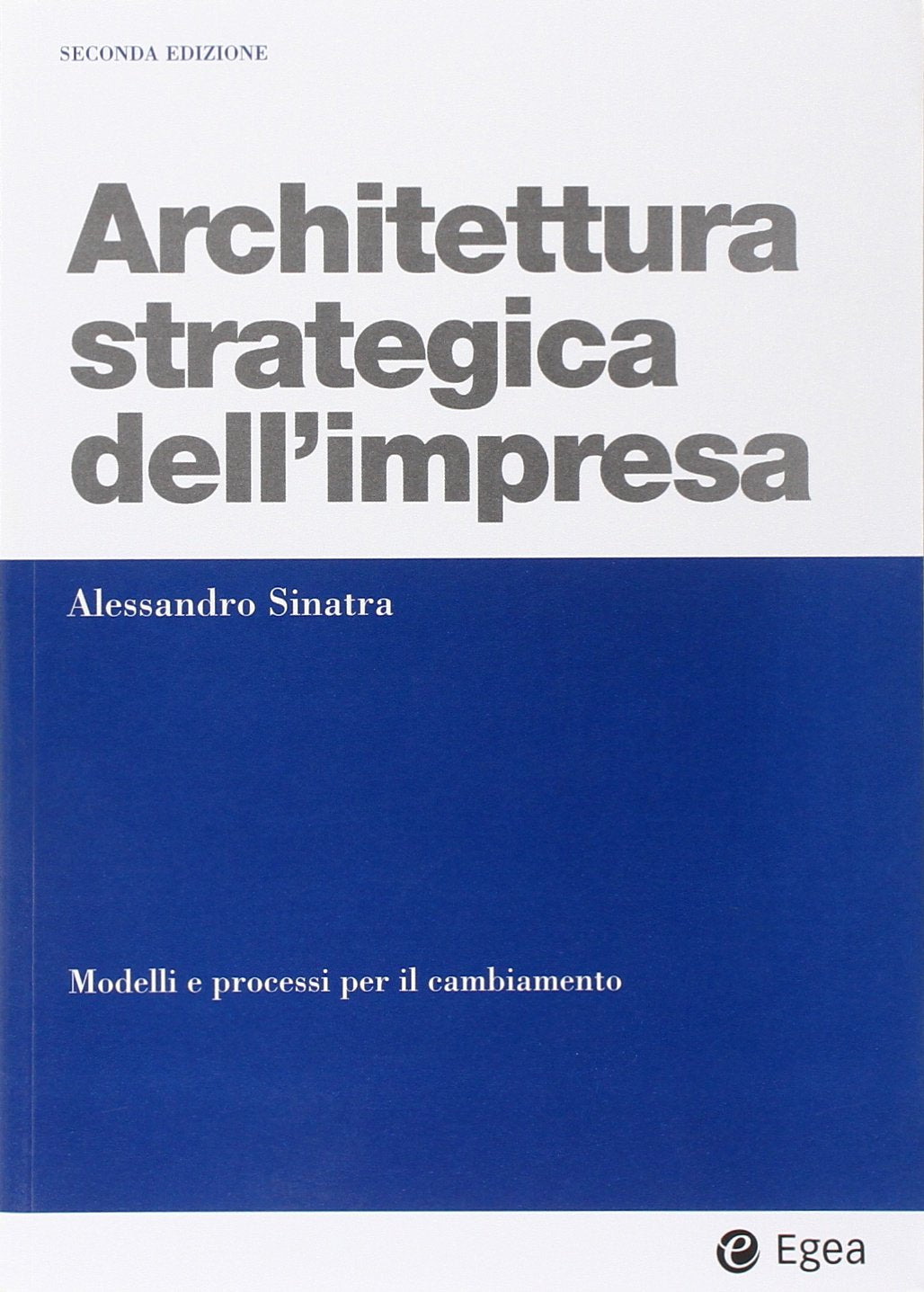 Architettura strategica dell'impresa. Modelli e processi per il cambiamento (I Manuali) Business, Finance & Career