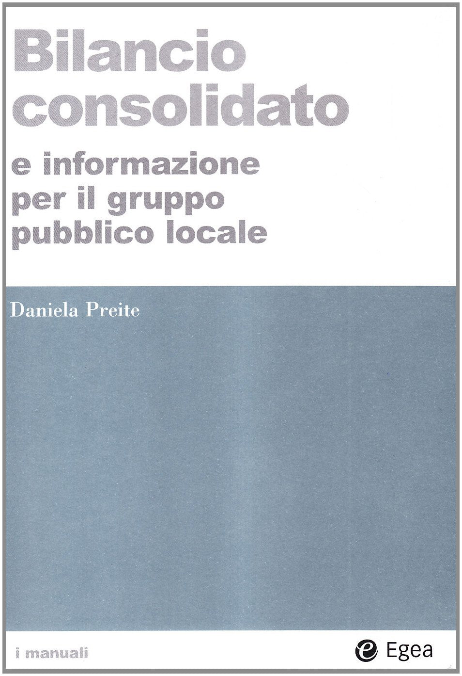 Bilancio consolidato e informazione per il gruppo pubblico locale (I Manuali) Business, Finance & Career
