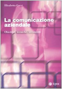 La comunicazione aziendale. Obiettivi, tecniche, strumenti book