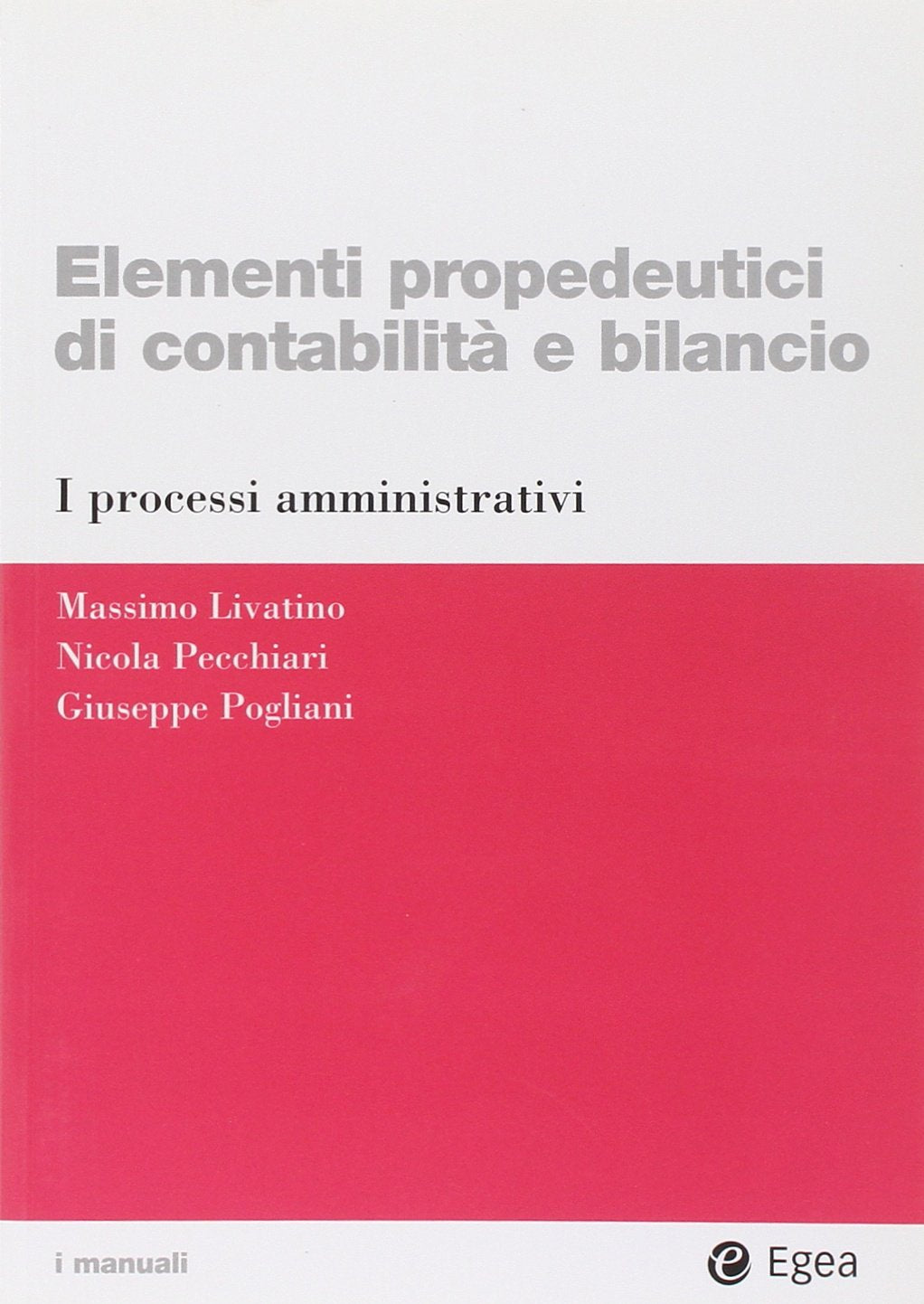 Elementi propedeutici di contabilità e bilancio. I processi amministrativi (I Manuali) Books