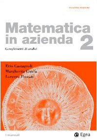 Matematica in azienda. Complementi di analisi (Vol. 2) (I Manuali) Mathematics