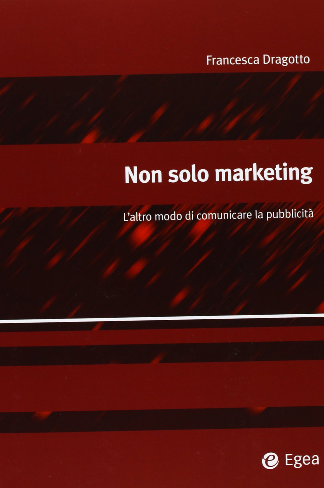 Non solo marketing. L'altro modo di comunicare la pubblicità (Alfaomega) Media & Communication