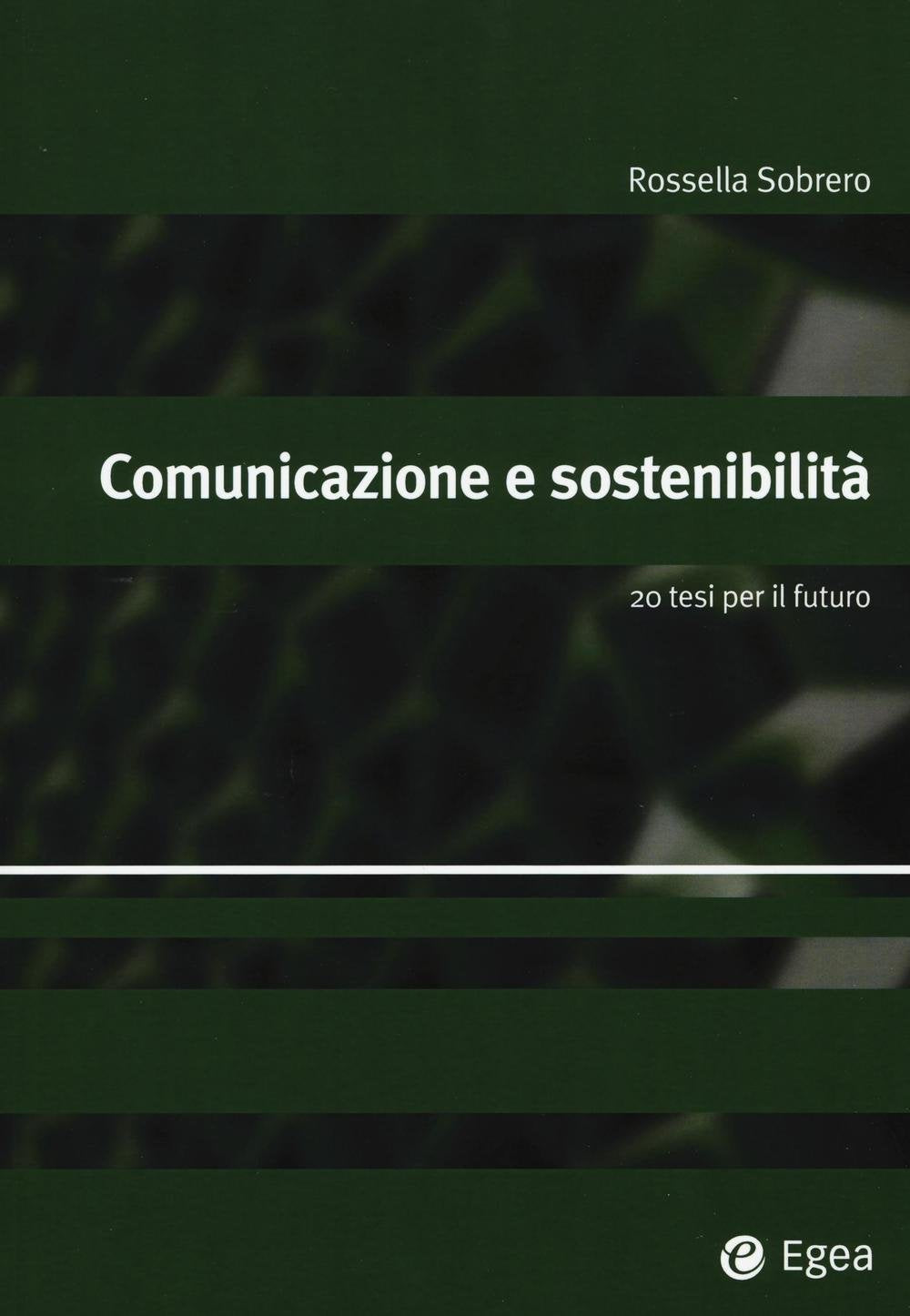 Comunicazione e sostenibilità. 20 tesi per il futuro (Alfaomega) Business, Finance & Career
