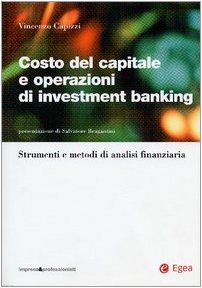 Costo del capitale e operazioni di investment banking. Strumenti e metodi di analisi finanziaria (Impresa & profession. Finanza e mercati) Business & Technology