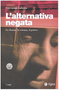 L'alternativa negata. La donna, la scienza, il potere book