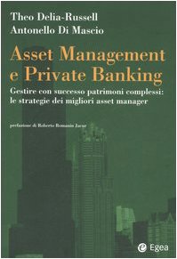 Asset management e private banking. Gestire con successo patrimoni complessi: le strategie dei migliori asset manager book